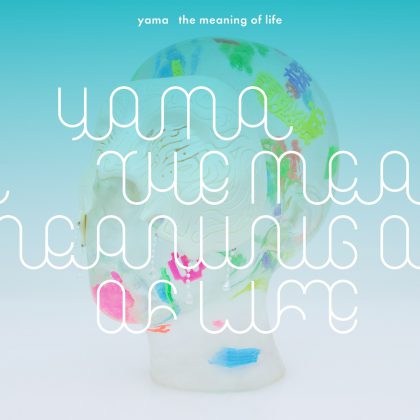 yama「the meaning of life」